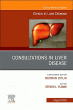 Consultations in Liver Disease, An Issue of Clinics in Liver Disease