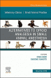 Alternatives to Opioid Analgesia in Small Animal Anesthesia, An Issue of Veterinary Clinics of North America: Small Animal Practice