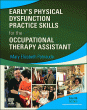 Early's Physical Dysfunction Practice Skills for the Occupational Therapy Assistant. Edition: 4