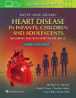 Moss & Adams' Heart Disease in infants, Children, and Adolescents. Edition Tenth