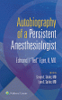 Autobiography of a Persistent Anesthesiologist. Edition First