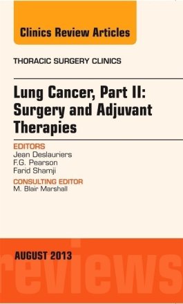 Lung Cancer, Part II: Surgery and Adjuvant Therapies, An Issue of Thoracic Surgery Clinics