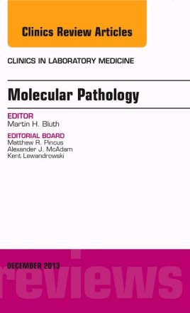Molecular Pathology, An Issue of Clinics in Laboratory Medicine
