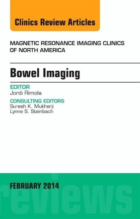 Bowel Imaging, An Issue of Magnetic Resonance Imaging Clinics of North America
