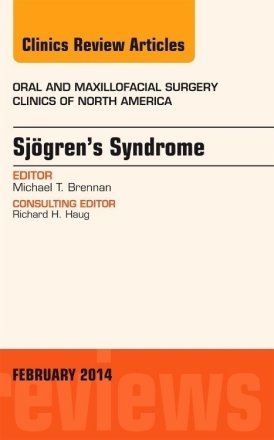 Sjogren's Syndrome, An Issue of Oral and Maxillofacial Clinics of North America