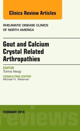Gout and Calcium Crystal Related Arthropathies, An Issue of Rheumatic Disease Clinics
