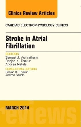 Stroke in Atrial Fibrillation, An Issue of Cardiac Electrophysiology Clinics