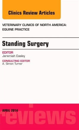 Standing Surgery, An Issue of Veterinary Clinics of North America: Equine Practice