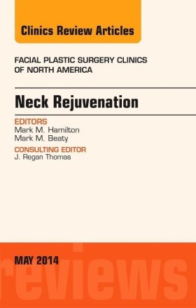Neck Rejuvenation, An Issue of Facial Plastic Surgery Clinics of North America