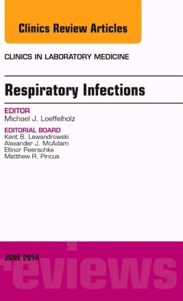Respiratory Infections, An Issue of Clinics in Laboratory Medicine