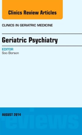 Geriatric Psychiatry, An Issue of Clinics in Geriatric Medicine