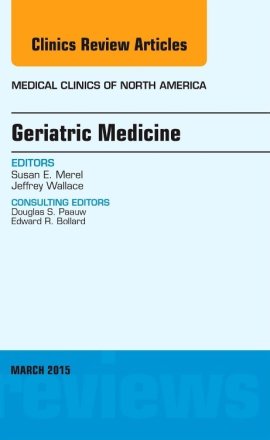 Geriatric Medicine, An Issue of Medical Clinics of North America