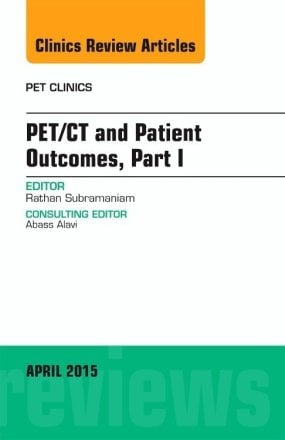 PET/CT and Patient Outcomes, Part I, An Issue of PET Clinics