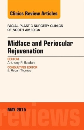 Midface and Periocular Rejuvenation, An Issue of Facial Plastic Surgery Clinics of North America