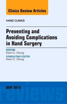 Preventing and Avoiding Complications in Hand Surgery, An Issue of Hand Clinics