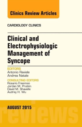 Clinical and Electrophysiologic Management of Syncope, An Issue of Cardiology Clinics