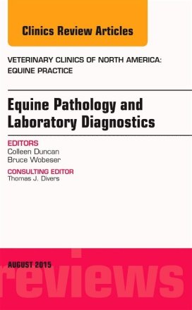 Equine Pathology and Laboratory Diagnostics, An Issue of Veterinary Clinics of North America: Equine Practice