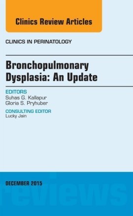 Bronchopulmonary Dysplasia: An Update, An Issue of Clinics in Perinatology