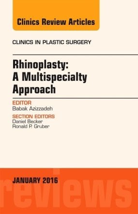 Rhinoplasty: A Multispecialty Approach, An Issue of Clinics in Plastic Surgery