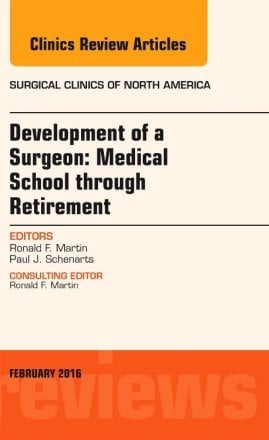 Development of a Surgeon: Medical School through Retirement, An Issue of Surgical Clinics of North America