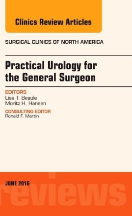 Practical Urology for the General Surgeon, An Issue of Surgical Clinics of North America