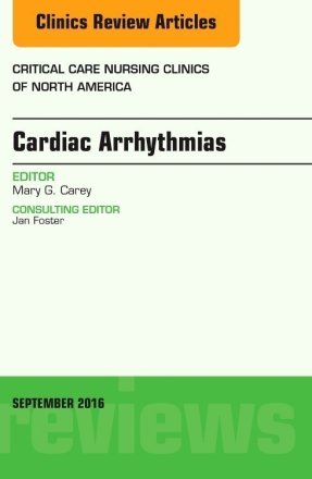 Cardiac Arrhythmias, An Issue of Critical Care Nursing Clinics of North America