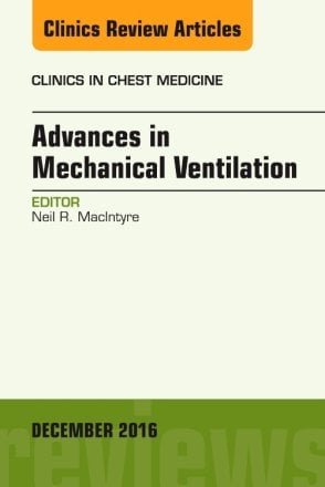 Advances in Mechanical Ventilation, An Issue of Clinics in Chest Medicine