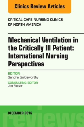 Mechanical Ventilation in the Critically Ill Patient: International Nursing Perspectives, An Issue of Critical Care Nursing Clinics of North America