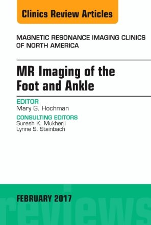 MR Imaging of the Foot and Ankle, An Issue of Magnetic Resonance Imaging Clinics of North America