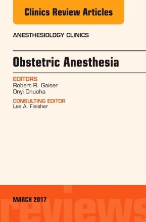 Obstetric Anesthesia, An Issue of Anesthesiology Clinics
