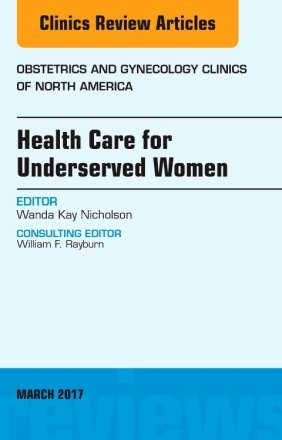 Health Care for Underserved Women, An Issue of Obstetrics and Gynecology Clinics