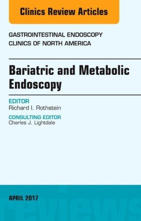 Bariatric and Metabolic Endoscopy, An Issue of Gastrointestinal Endoscopy Clinics