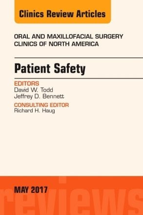 Patient Safety, An Issue of Oral and Maxillofacial Clinics of North America