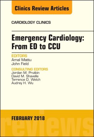 Emergency Cardiology: From ED to CCU, An Issue of Cardiology Clinics