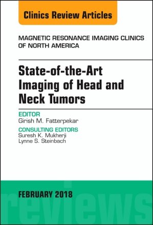 State-of-the-Art Imaging of Head and Neck Tumors, An Issue of Magnetic Resonance Imaging Clinics of North America