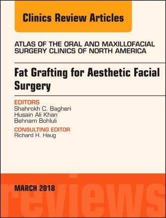Fat Grafting for Aesthetic Facial Surgery, An Issue of Atlas of the Oral & Maxillofacial Surgery Clinics