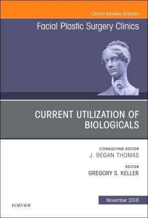 Current Utilization of Biologicals, An Issue of Facial Plastic Surgery Clinics of North America
