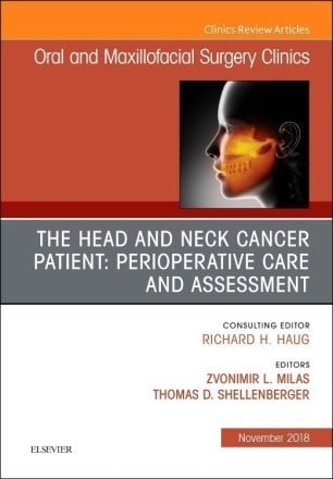 The Head and Neck Cancer Patient: Perioperative Care and Assessment, An Issue of Oral and Maxillofacial Surgery Clinics of North America