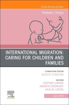 International Migration: Caring for Children and Families, An Issue of Pediatric Clinics of North America