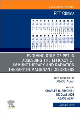 Evolving Role of PET in Assessing the Efficacy of Immunotherapy and Radiation Therapy in Malignant Disorders,An Issue of PET Clinics