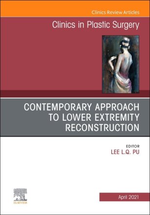Contemporary Approach to Lower Extremity Reconstruction, An Issue of Clinics in Plastic Surgery