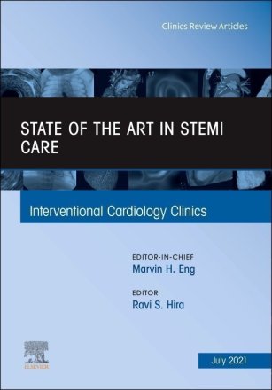 State of the Art in STEMI Care, An Issue of Interventional Cardiology Clinics