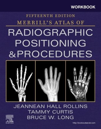 Workbook for Merrill's Atlas of Radiographic Positioning and Procedures. Edition: 15