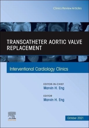 Transcatheter Aortic valve replacement, An Issue of Interventional Cardiology Clinics