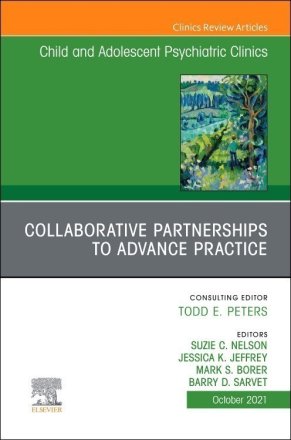 Collaborative Partnerships to Advance Child and Adolescent Mental Health Practice, An Issue of Child and Adolescent Psychiatric Clinics of North America