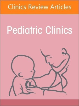 Infectious Pediatric Diseases Around the Globe, An Issue of Pediatric Clinics of North America