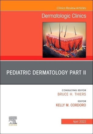 Pediatric Dermatology Part II, An Issue of Dermatologic Clinics