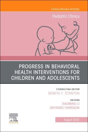 Progress in Behavioral Health Interventions for Children and Adolescents, An Issue of Pediatric Clinics of North America