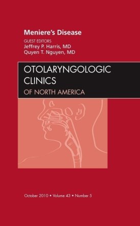 Meniere's Disease, An Issue of Otolaryngologic Clinics