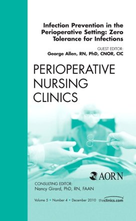 Infection Prevention in the Perioperative Setting: Zero Tolerance for Infections, An Issue of Perioperative Nursing Clinics
